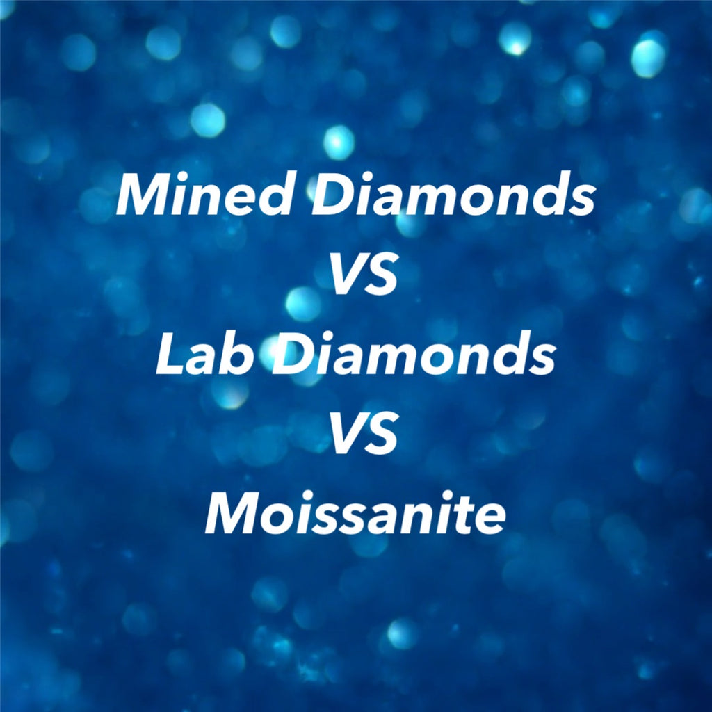 The Diamond's In The Details; Talking Mined Diamonds Vs Lab Diamonds Vs Moissanite